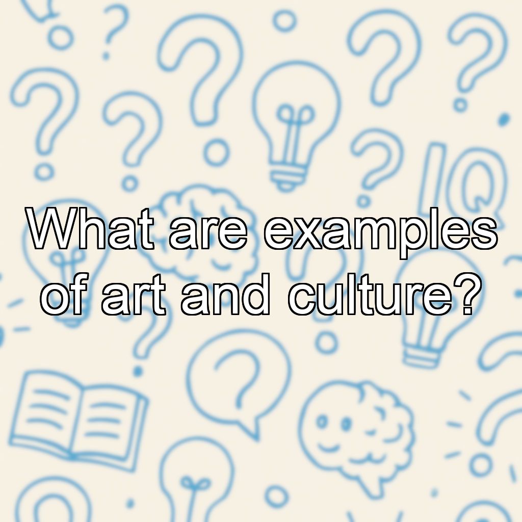 What are examples of art and culture?