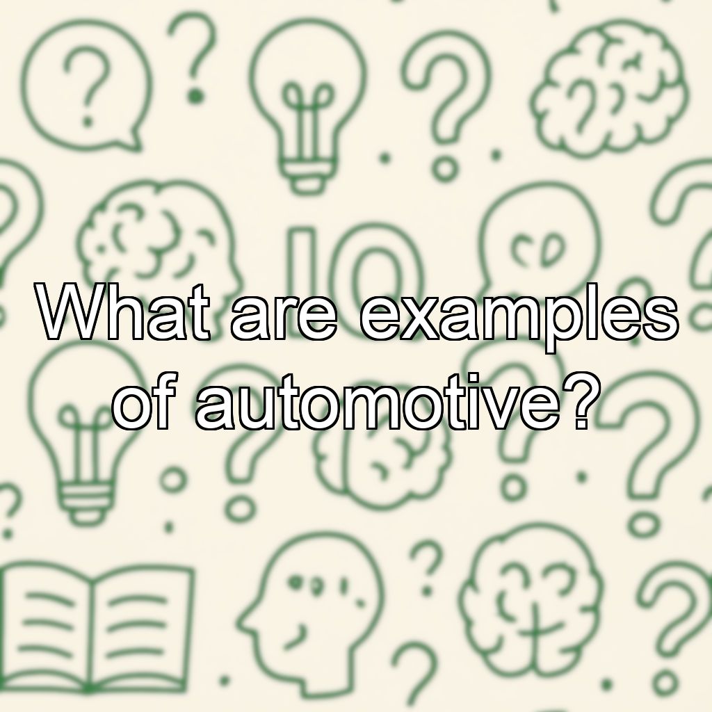 What are examples of automotive?
