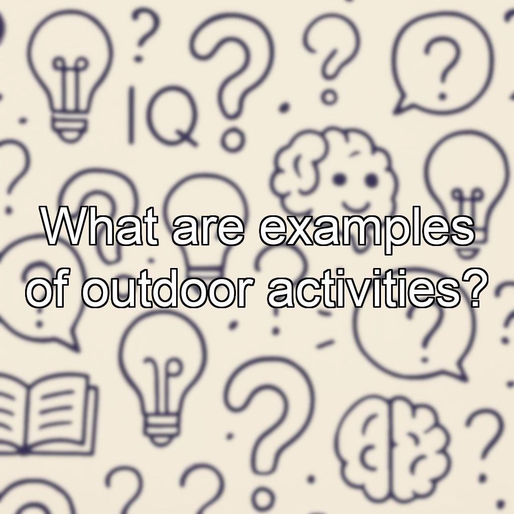 What are examples of outdoor activities?