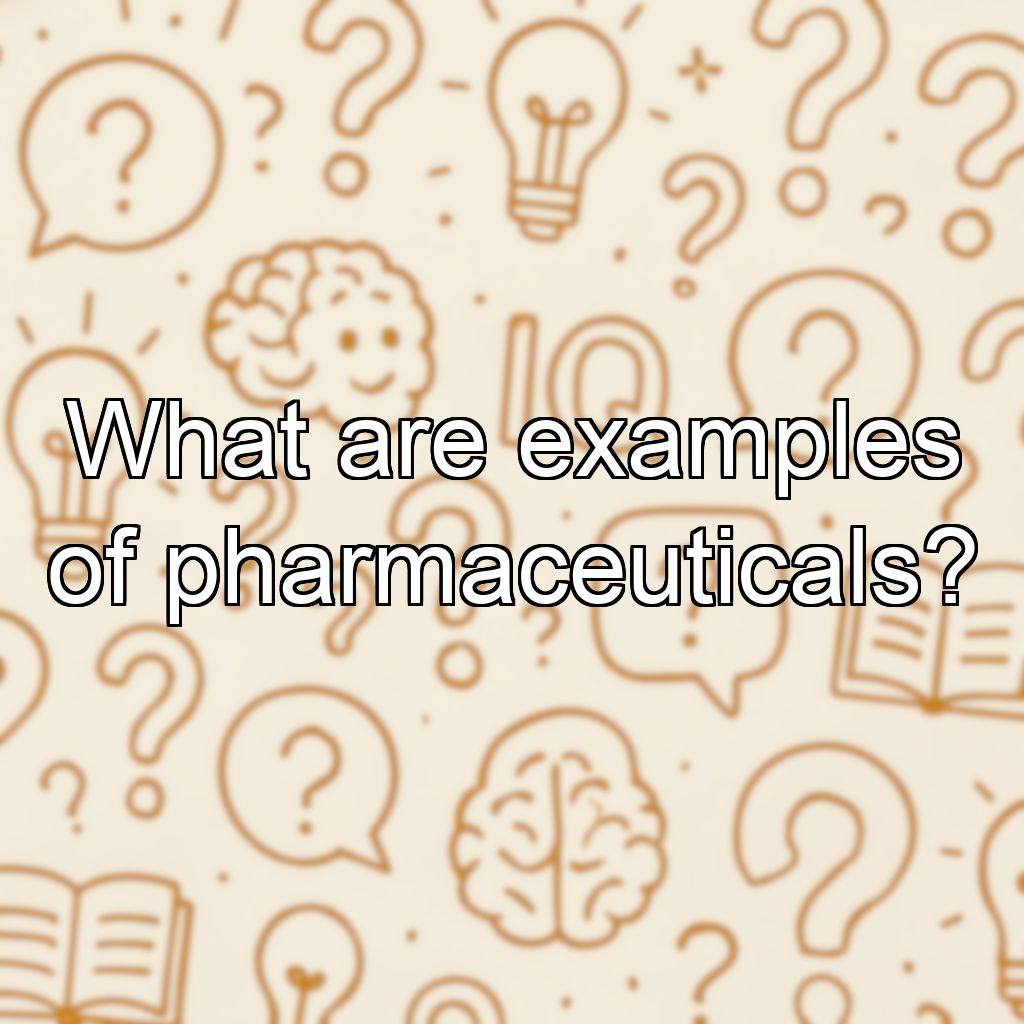 What are examples of pharmaceuticals?