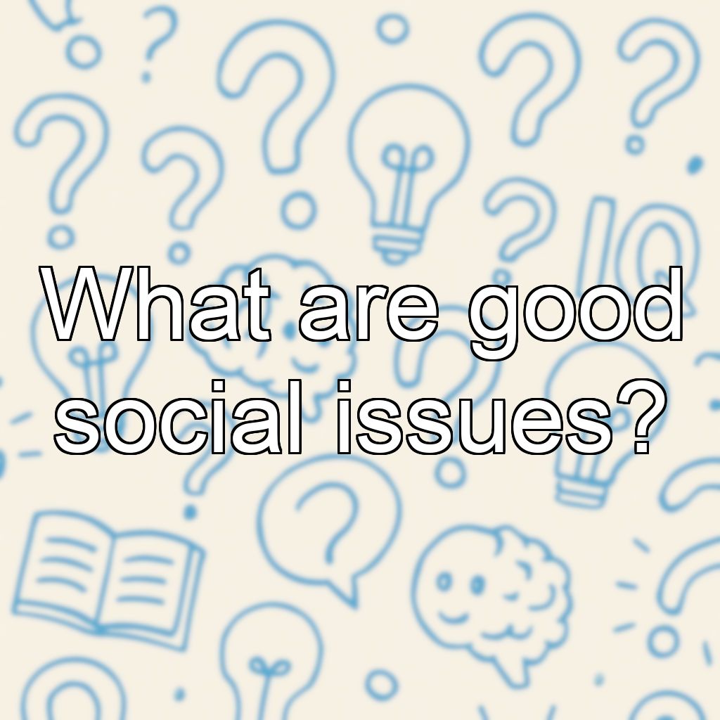 What are good social issues?