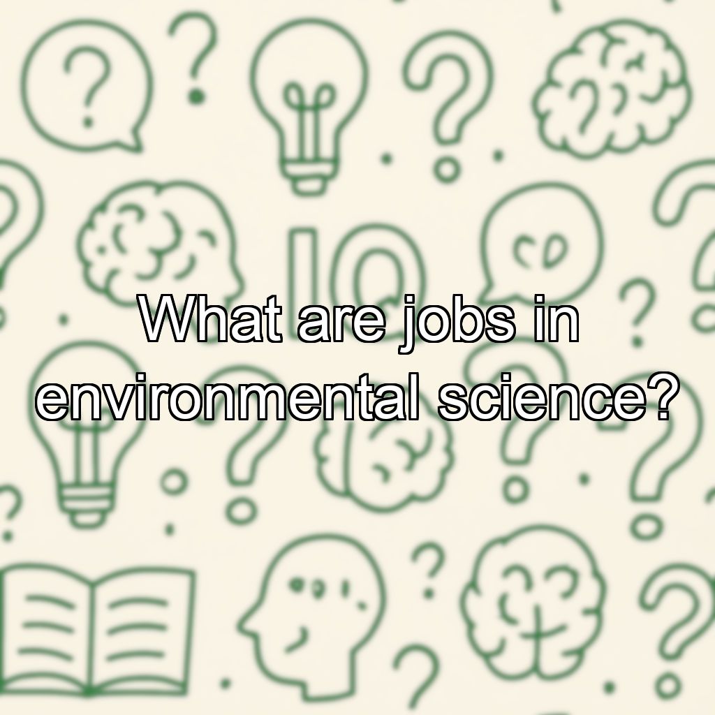 What are jobs in environmental science?