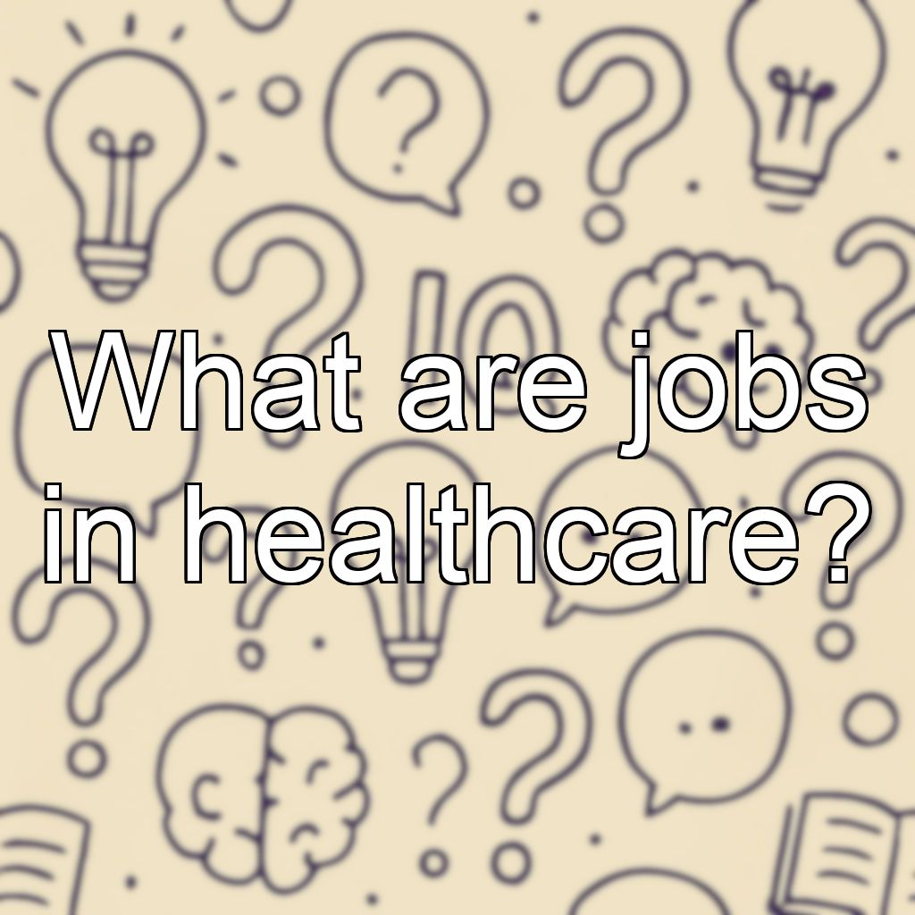 What are jobs in healthcare?
