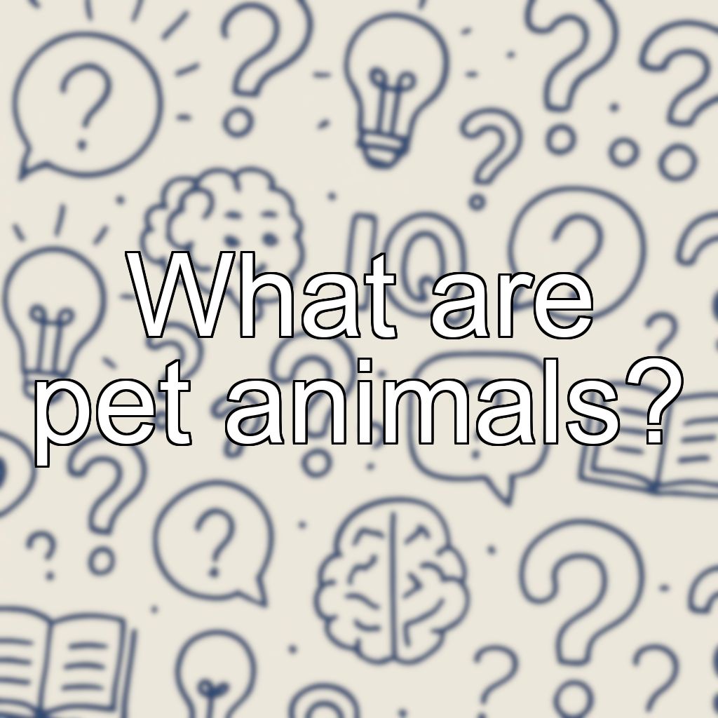 What are pet animals?