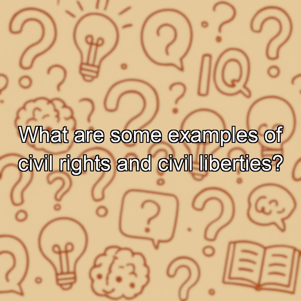 What are some examples of civil rights and civil liberties?