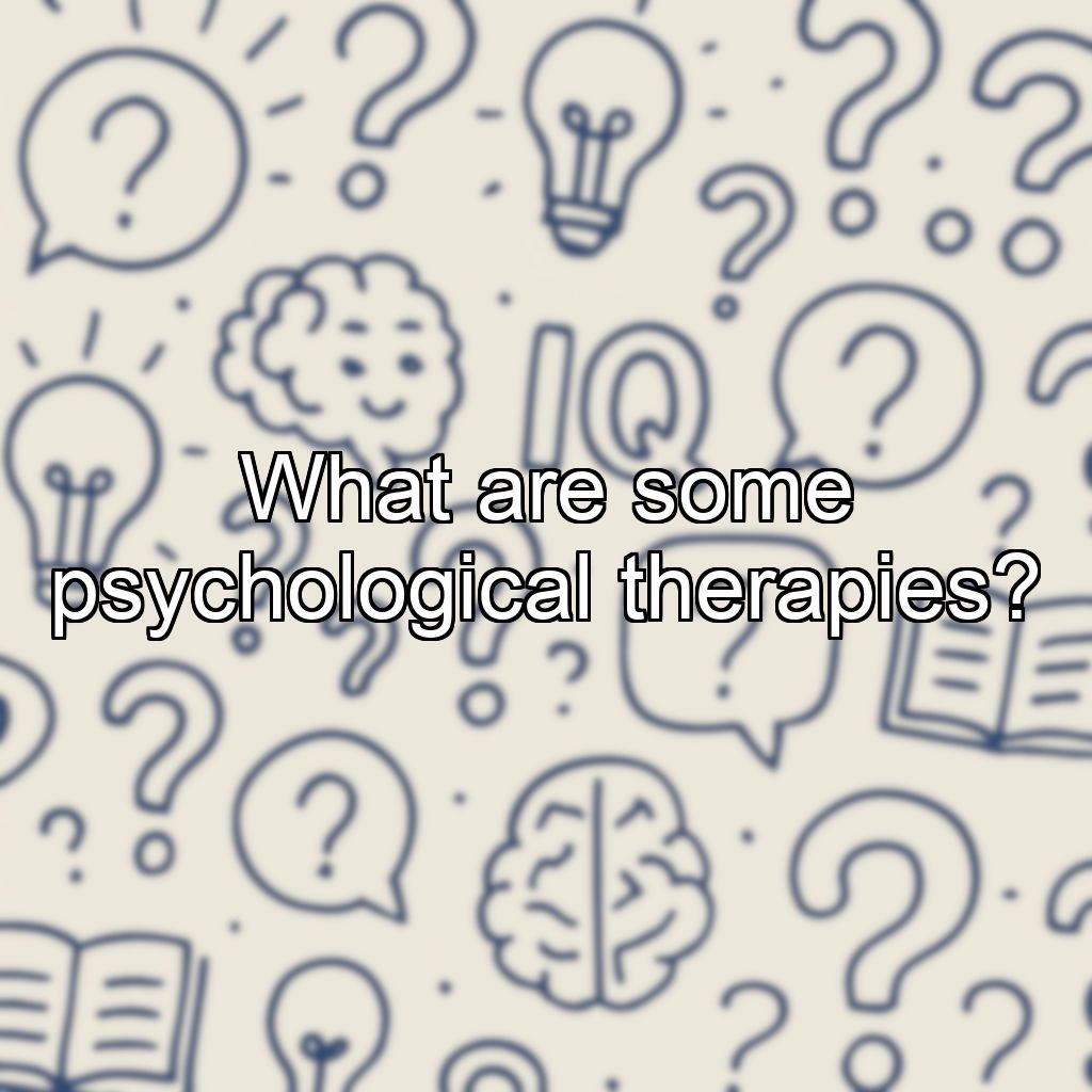 What are some psychological therapies?