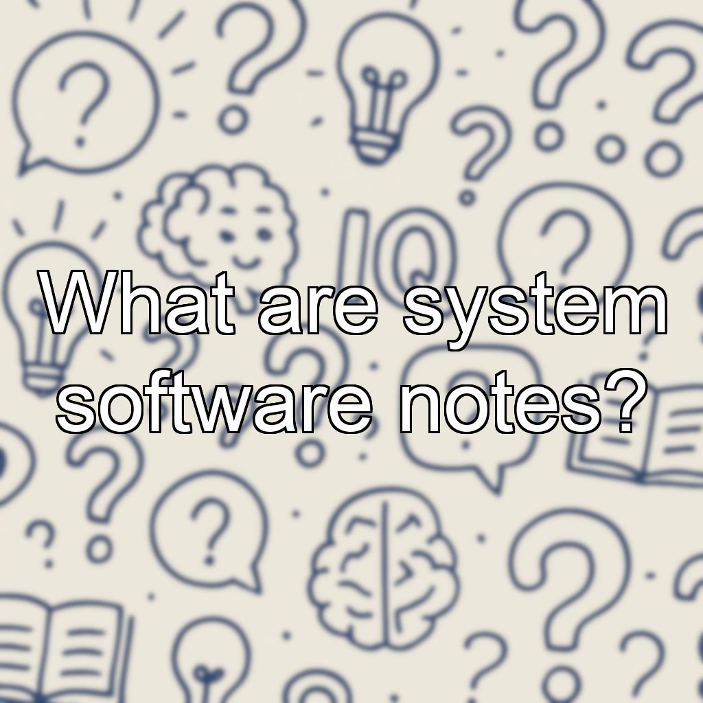 What are system software notes?