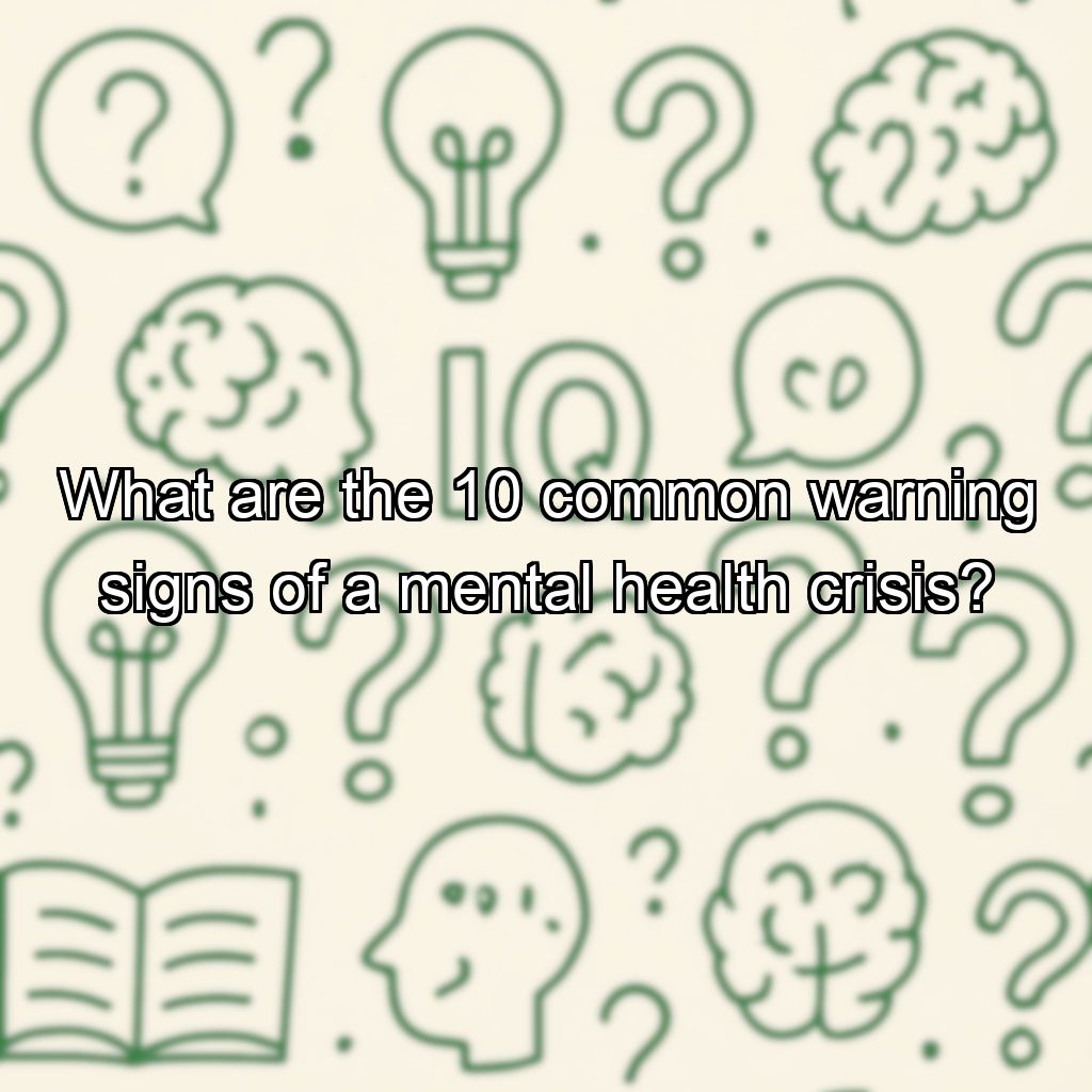 What are the 10 common warning signs of a mental health crisis?