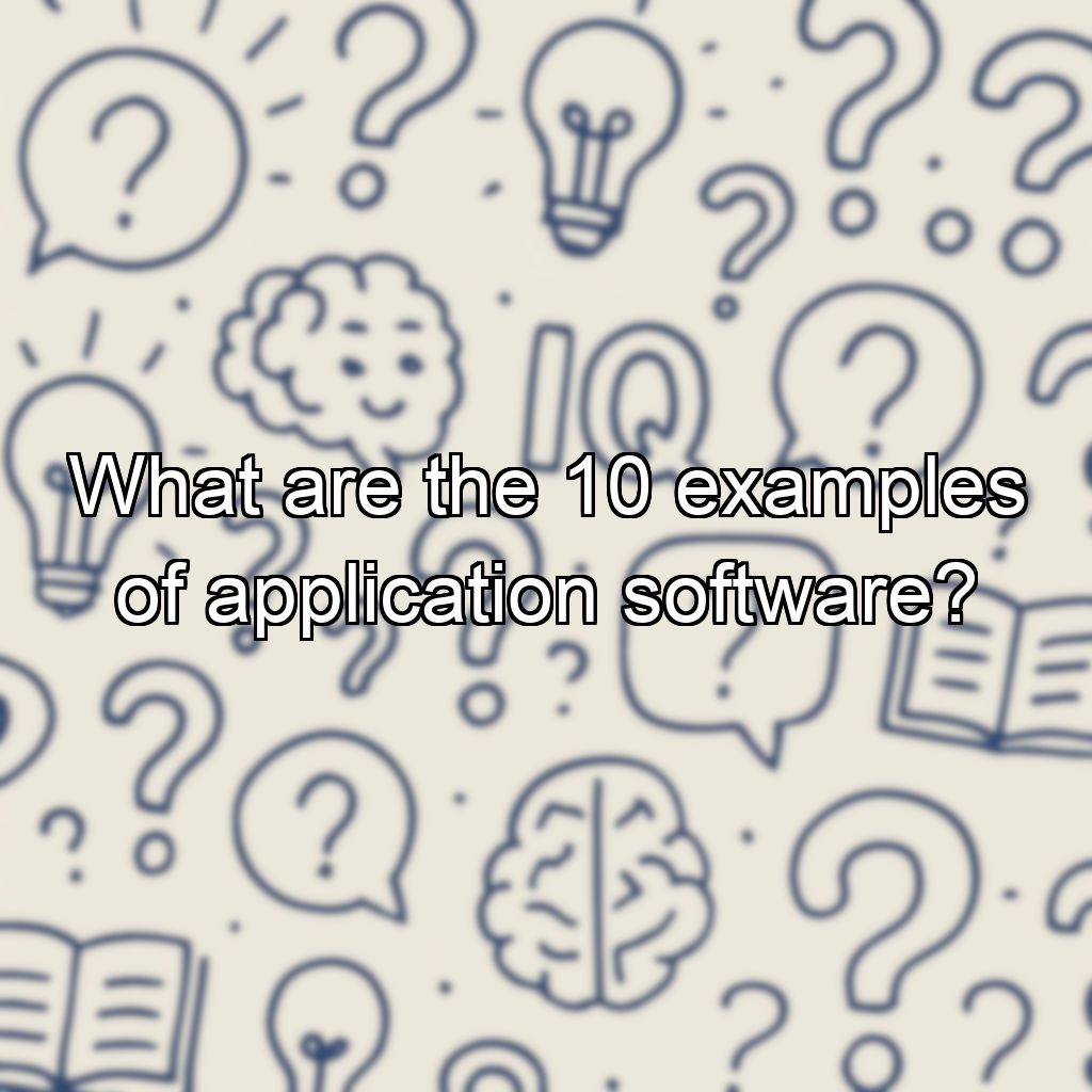 What are the 10 examples of application software?
