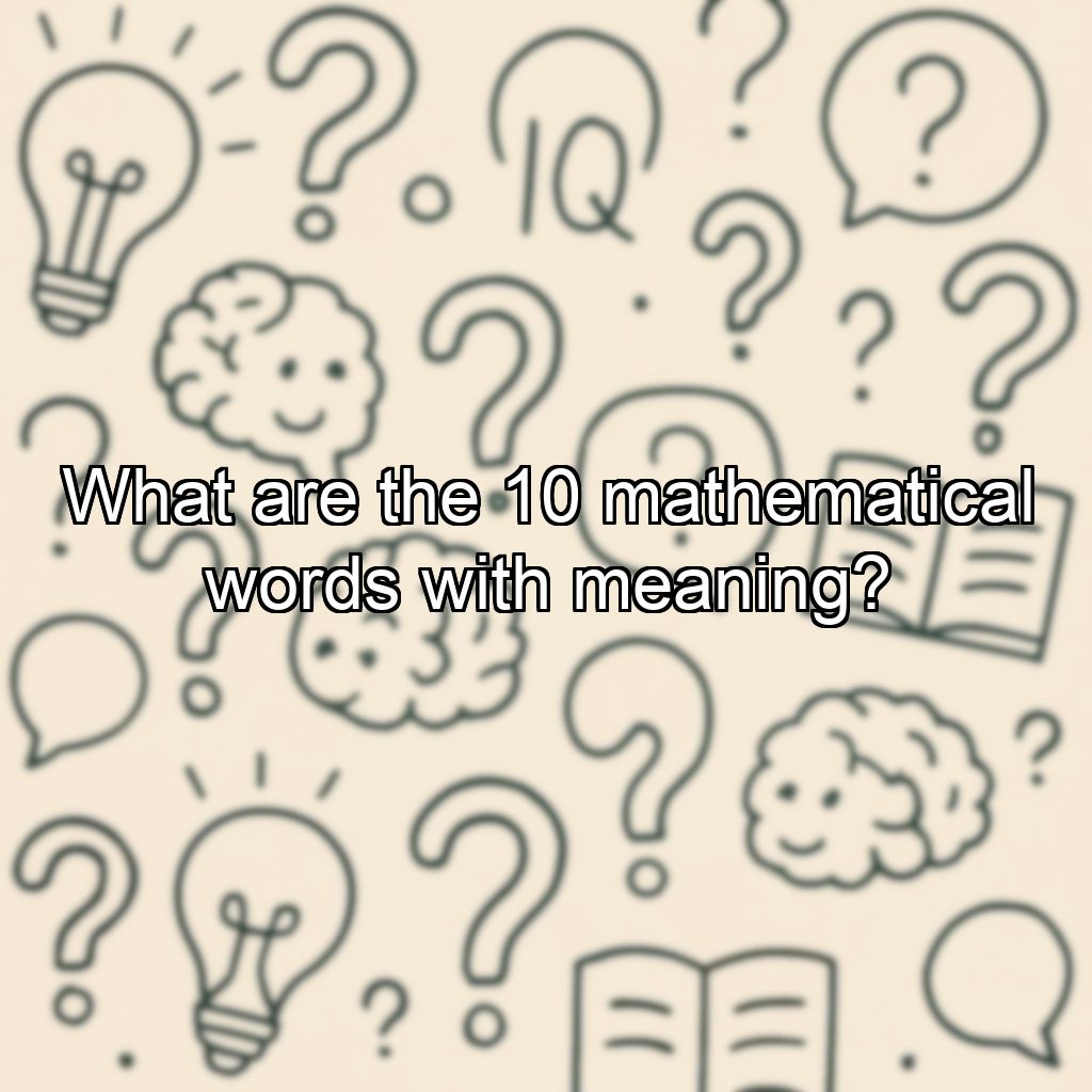 What are the 10 mathematical words with meaning?