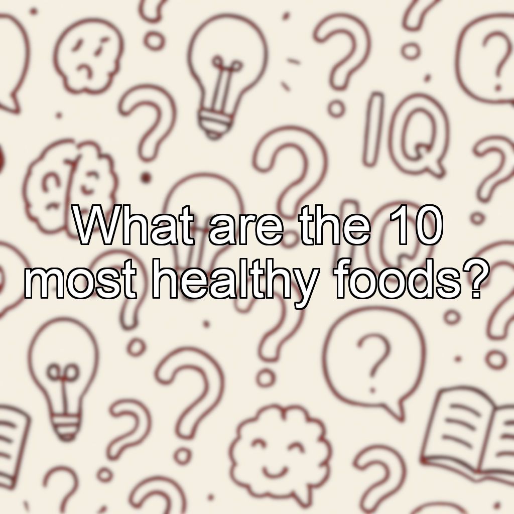 What are the 10 most healthy foods?