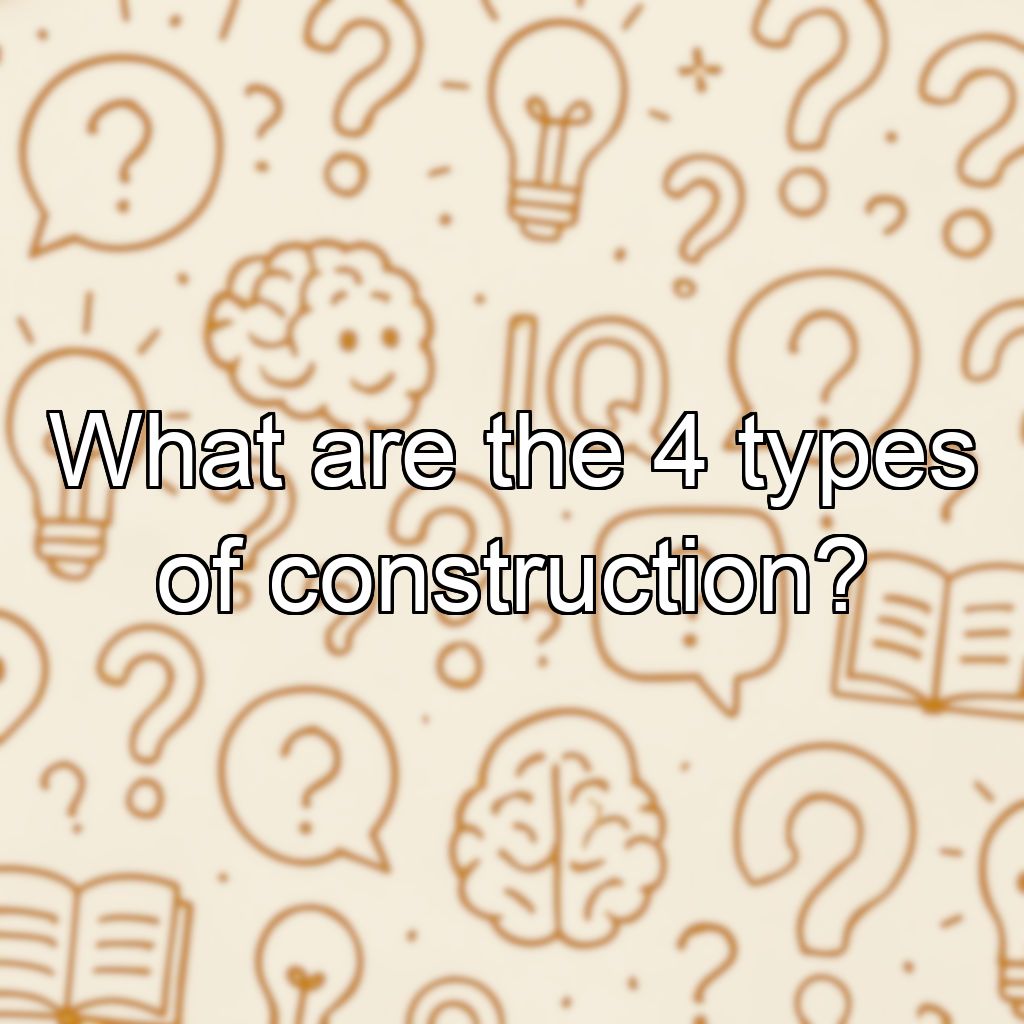 What are the 4 types of construction?
