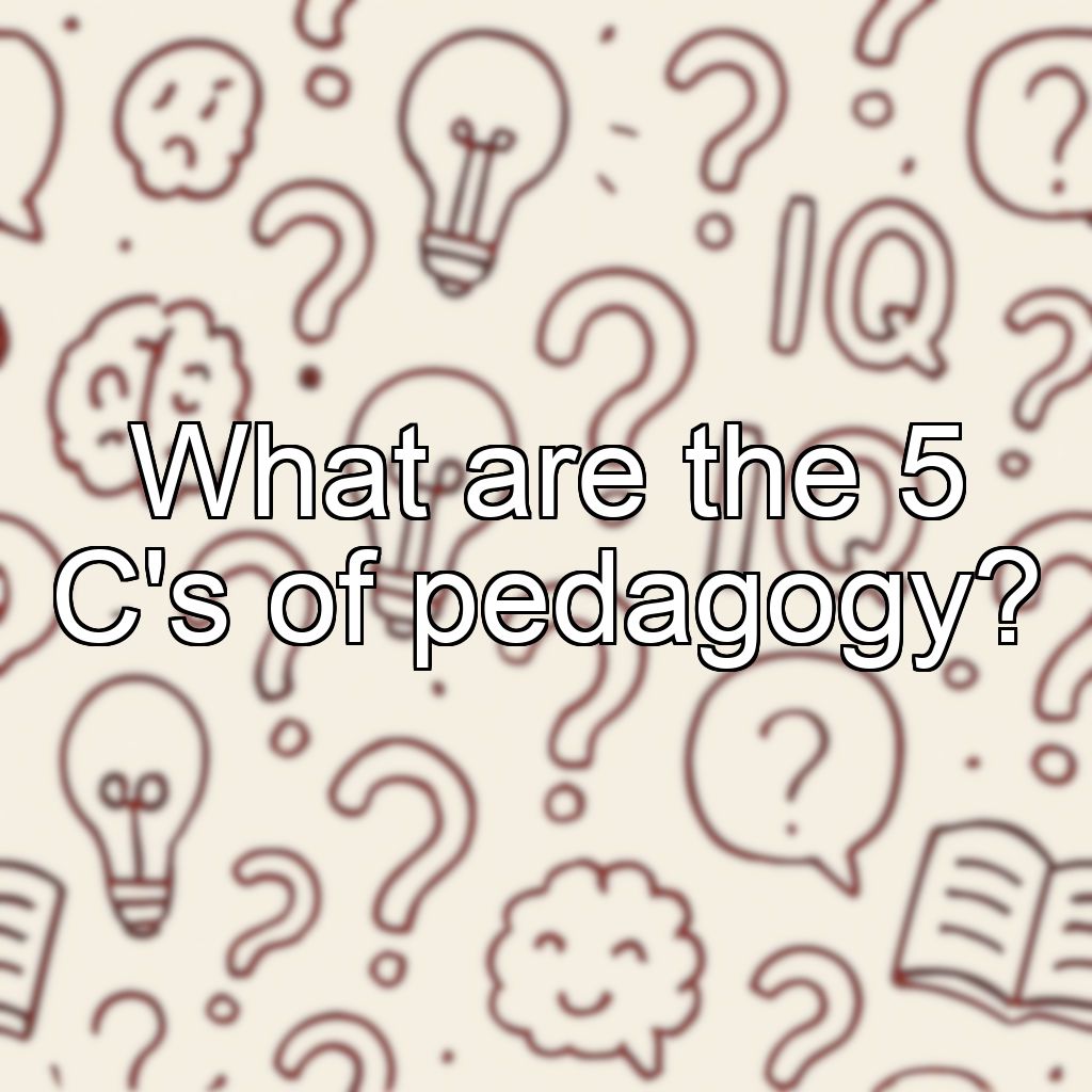 What are the 5 C's of pedagogy?