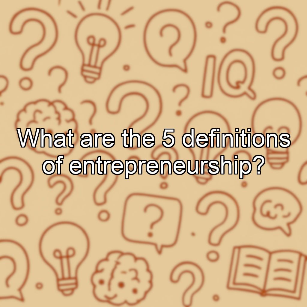 What are the 5 definitions of entrepreneurship?