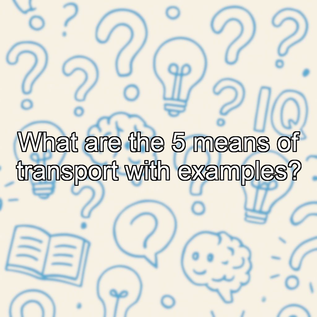 What are the 5 means of transport with examples?