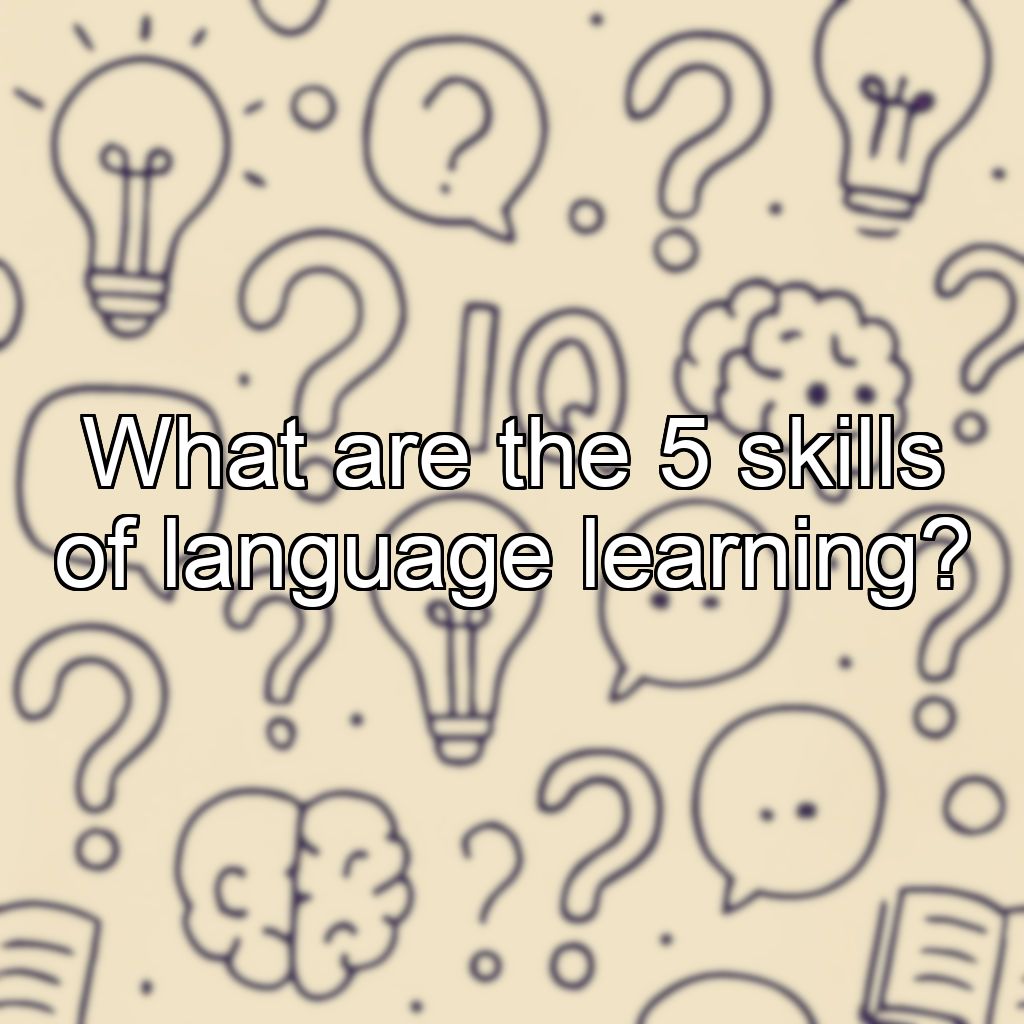 What are the 5 skills of language learning?