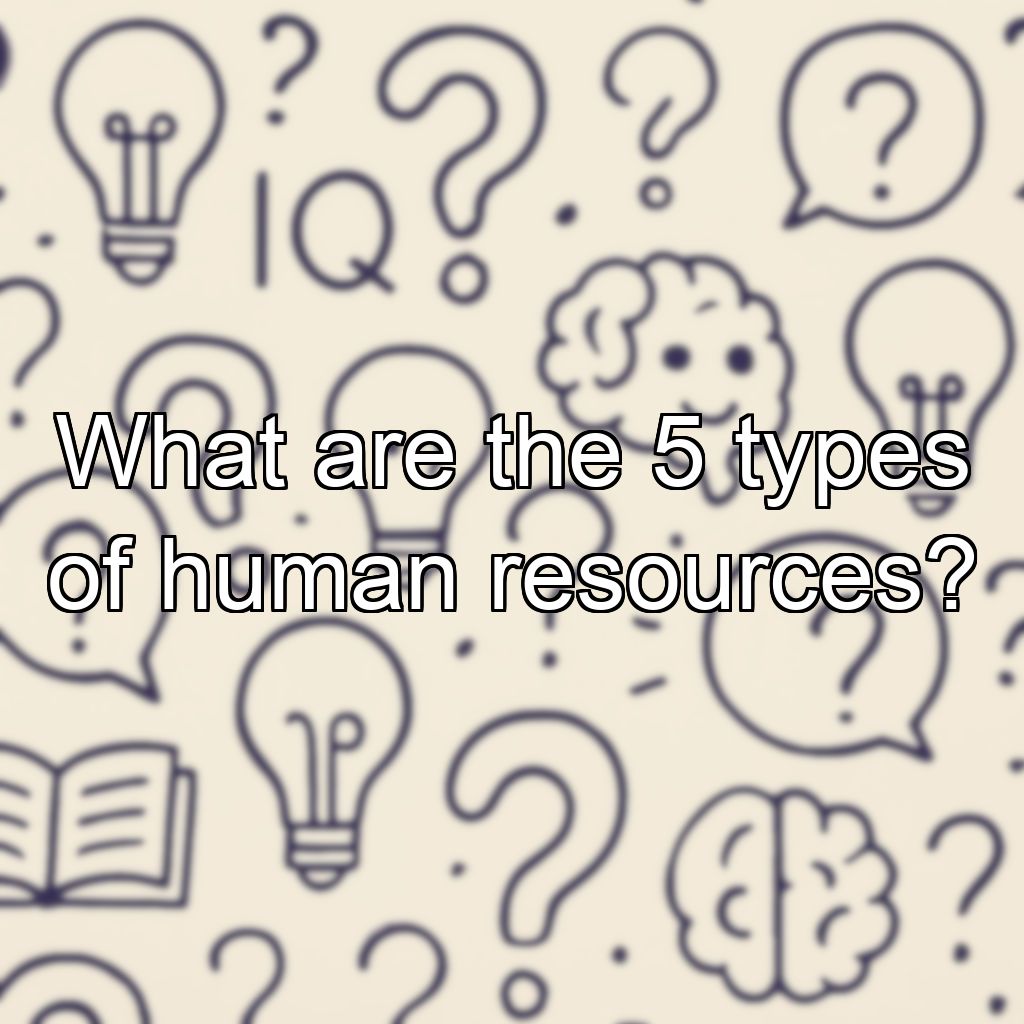 What are the 5 types of human resources?
