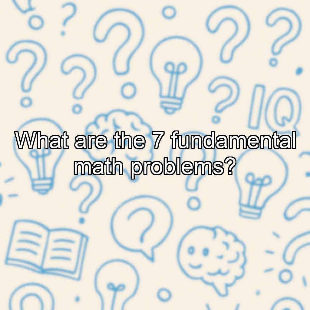What are the 7 fundamental math problems?