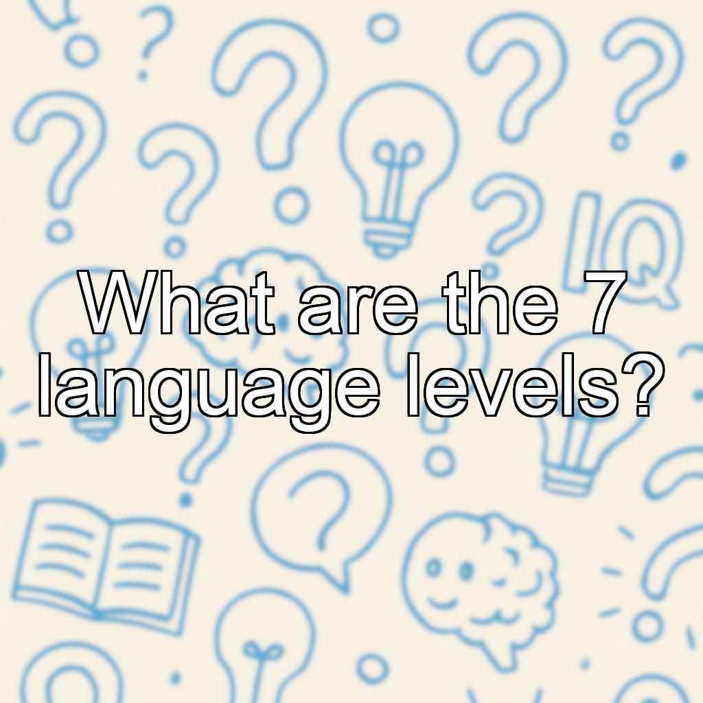 What are the 7 language levels?