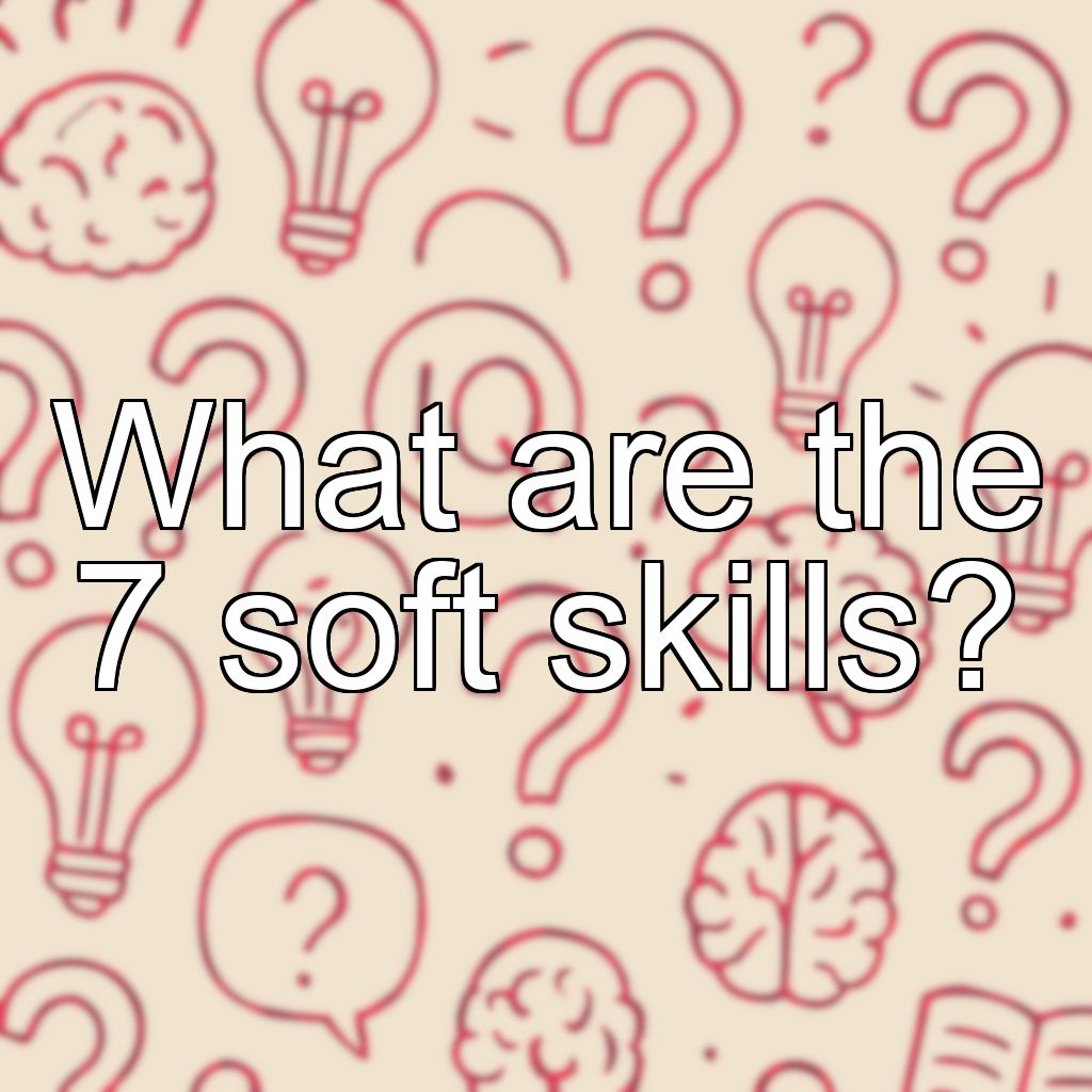What are the 7 soft skills?