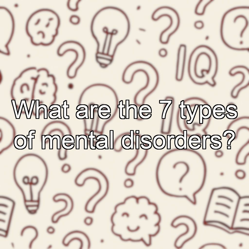What are the 7 types of mental disorders?