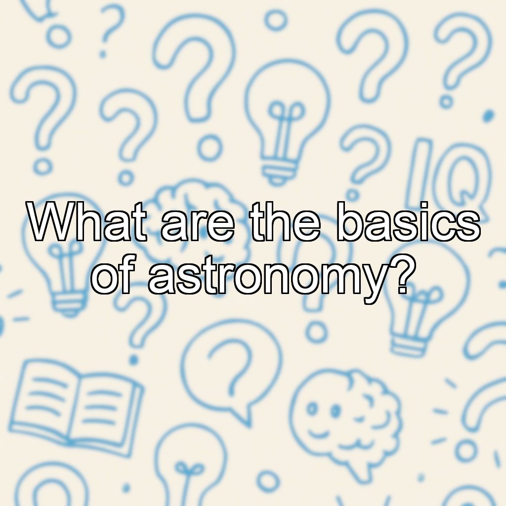 What are the basics of astronomy?