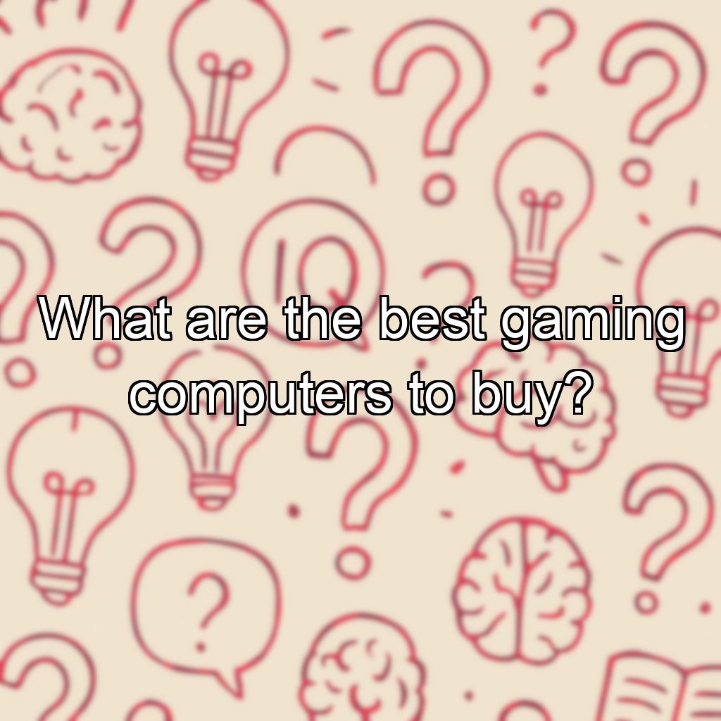 What are the best gaming computers to buy?