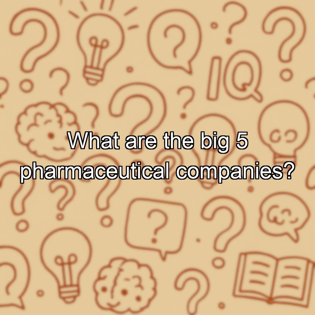 What are the big 5 pharmaceutical companies?