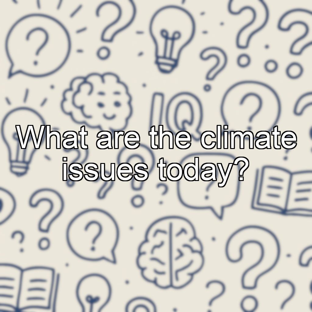 What are the climate issues today?