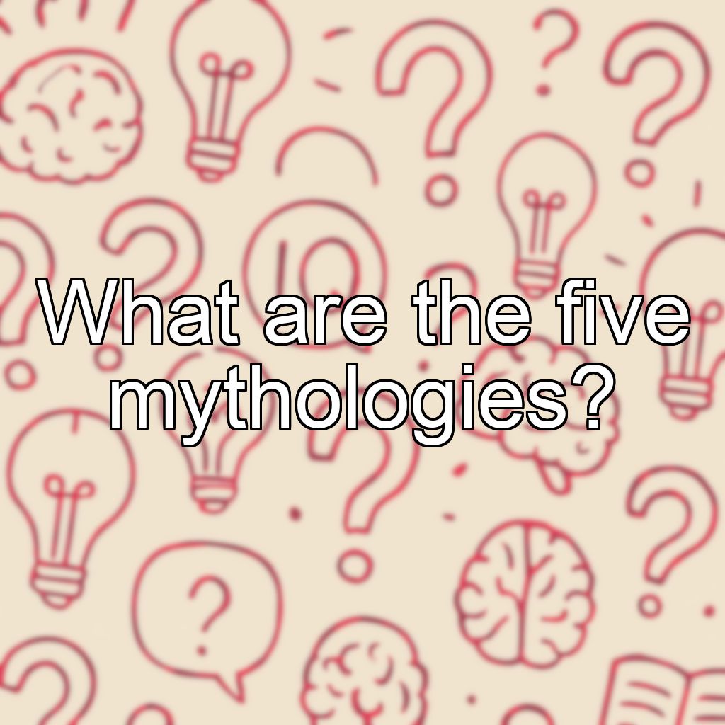 What are the five mythologies?