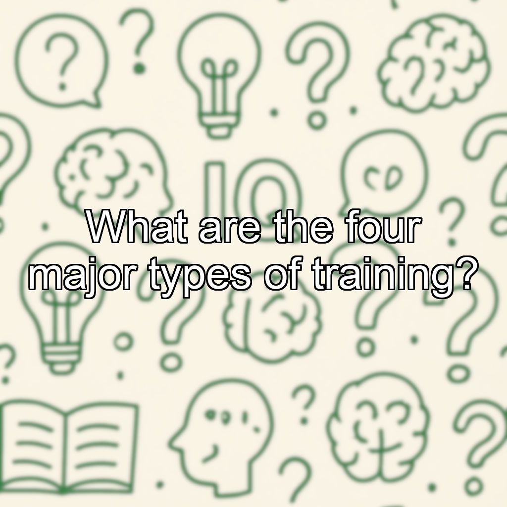 What are the four major types of training?