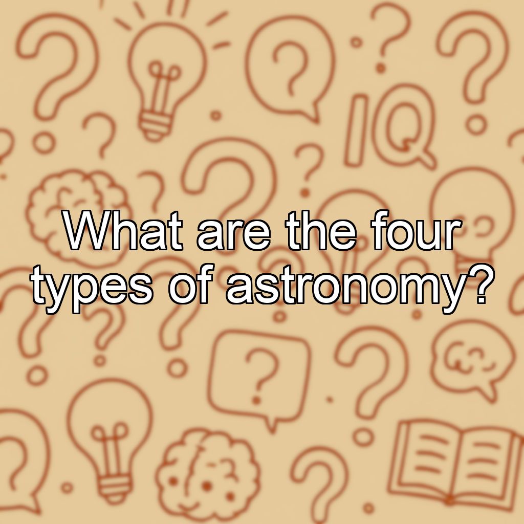 What are the four types of astronomy?