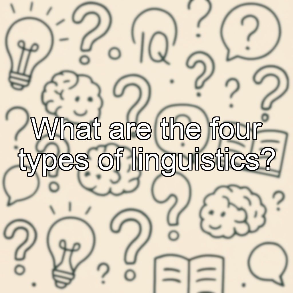 What are the four types of linguistics?