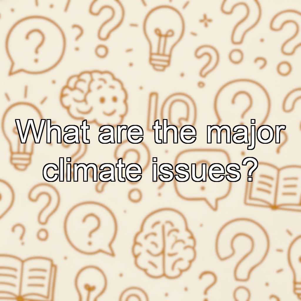 What are the major climate issues?