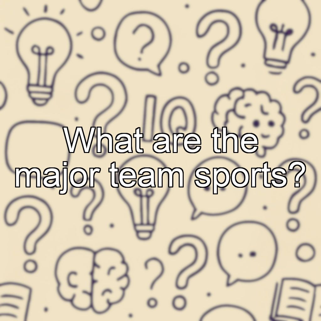 What are the major team sports?