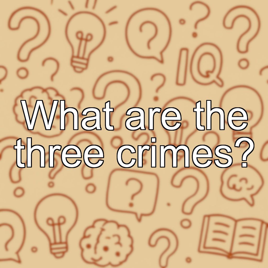 What are the three crimes?