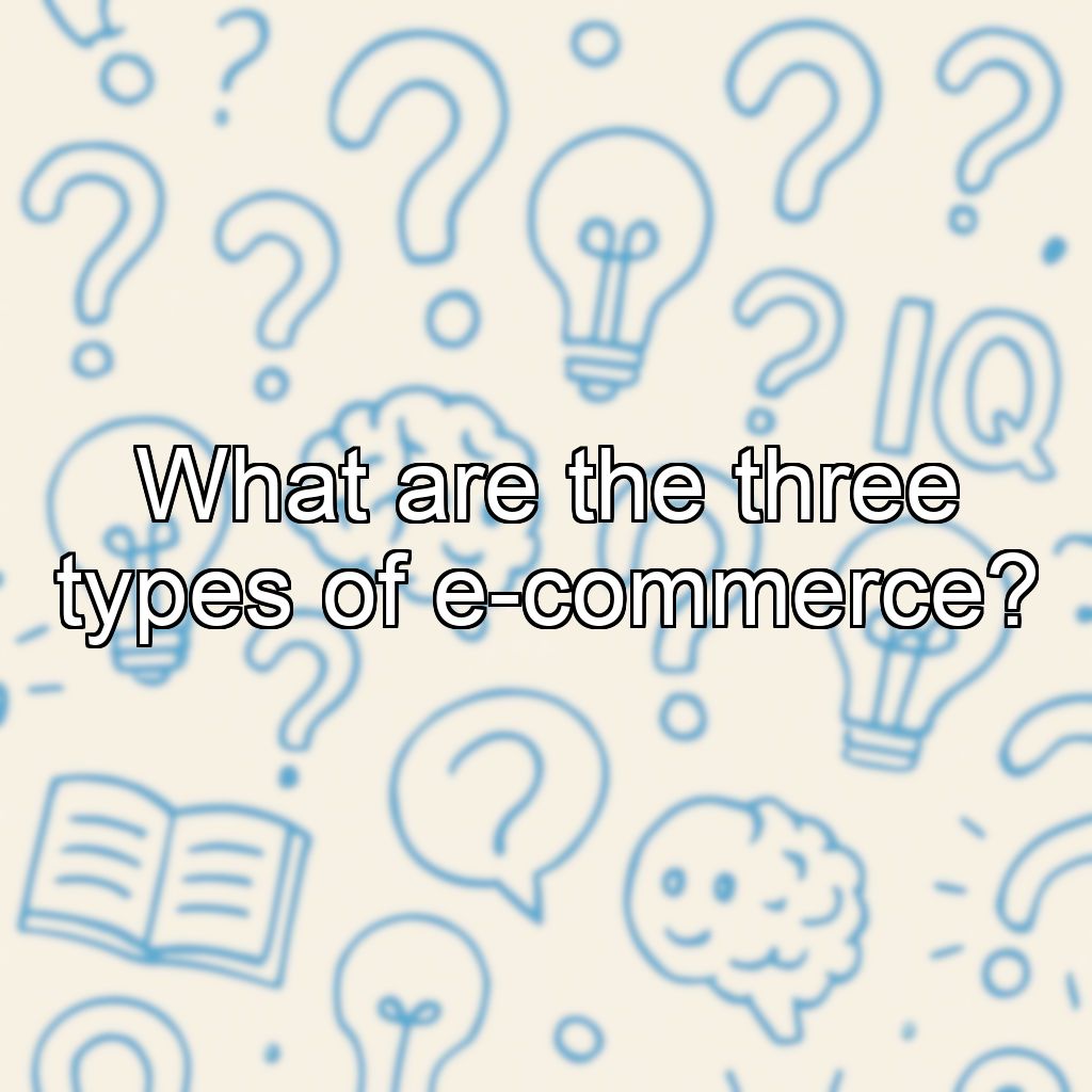 What are the three types of e-commerce?