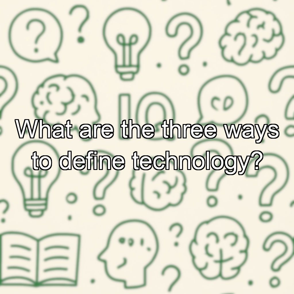 What are the three ways to define technology?