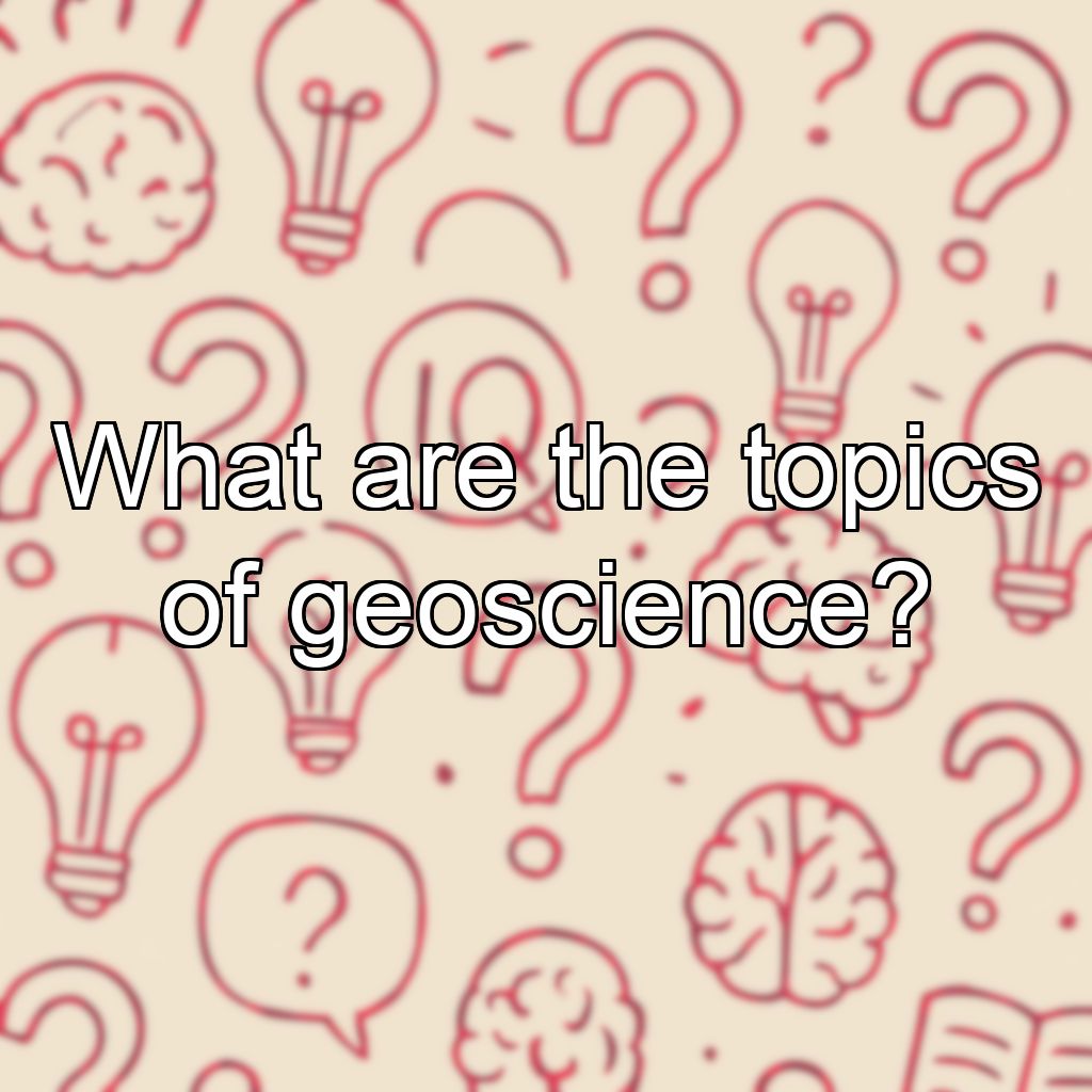 What are the topics of geoscience?