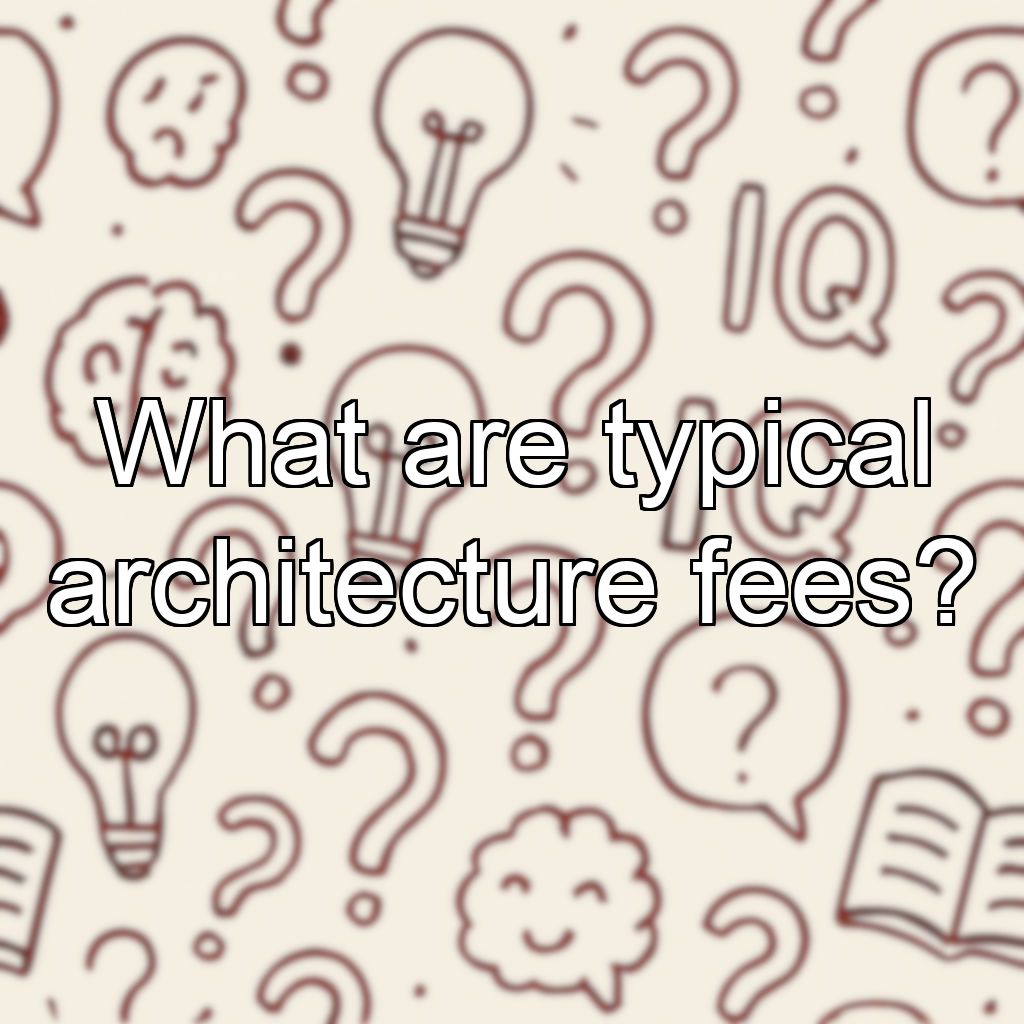 What are typical architecture fees?
