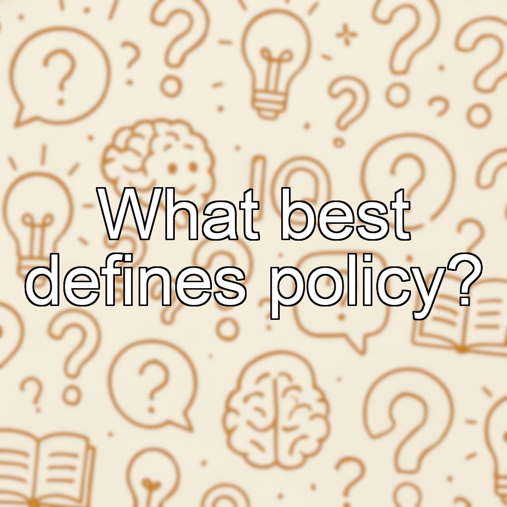 What best defines policy?