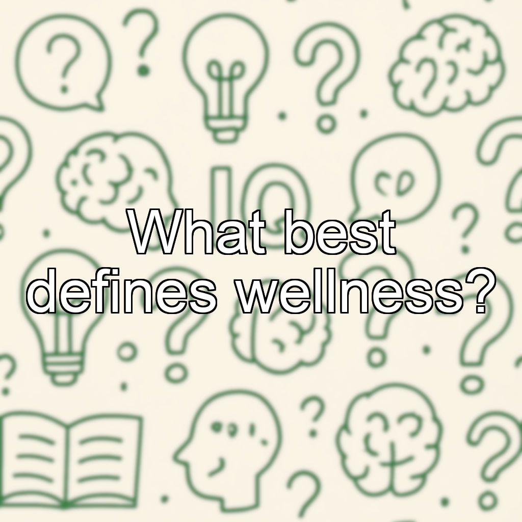 What best defines wellness?