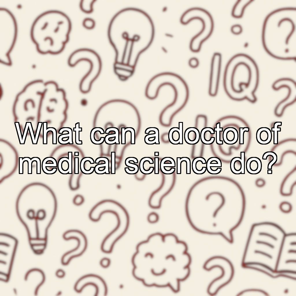 What can a doctor of medical science do?