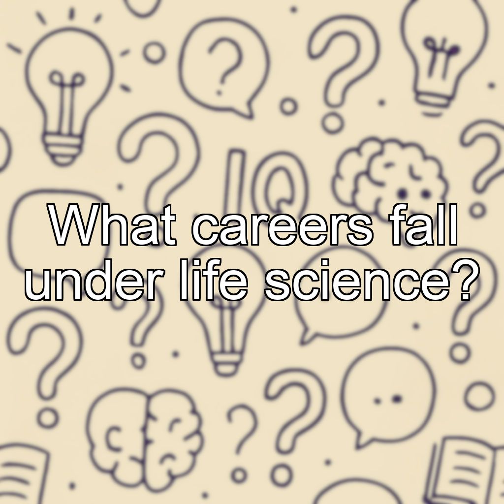 What careers fall under life science?