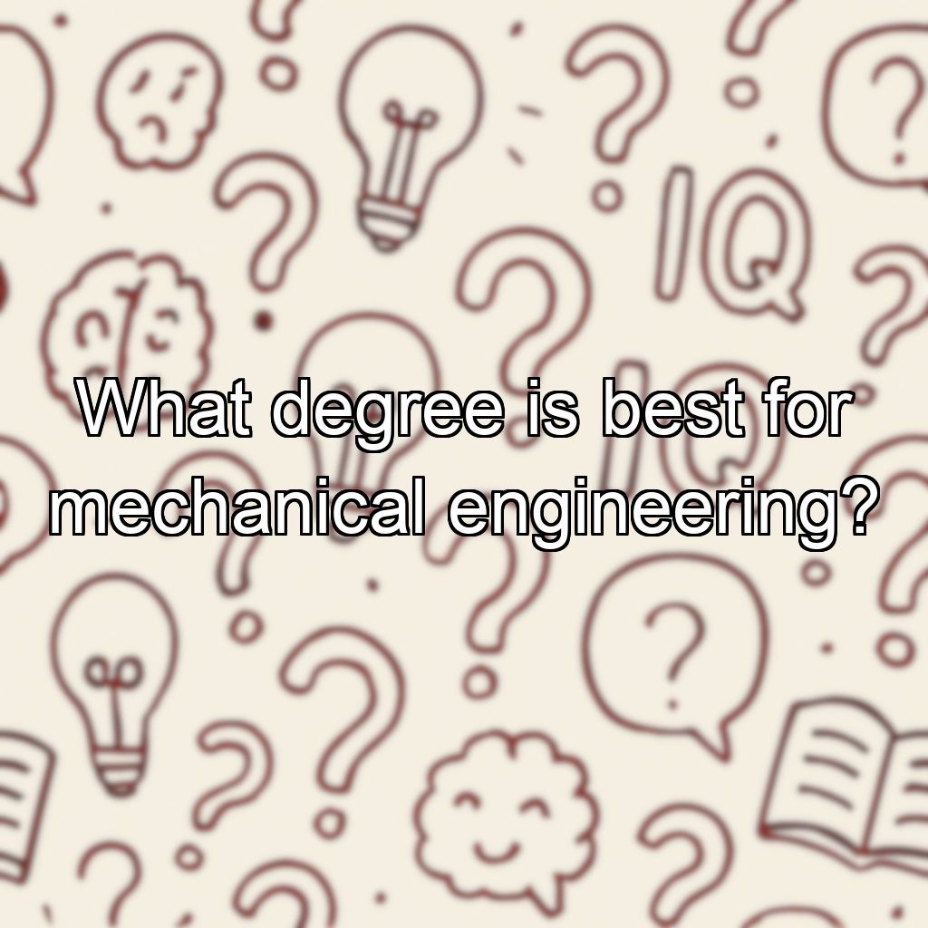 What degree is best for mechanical engineering?