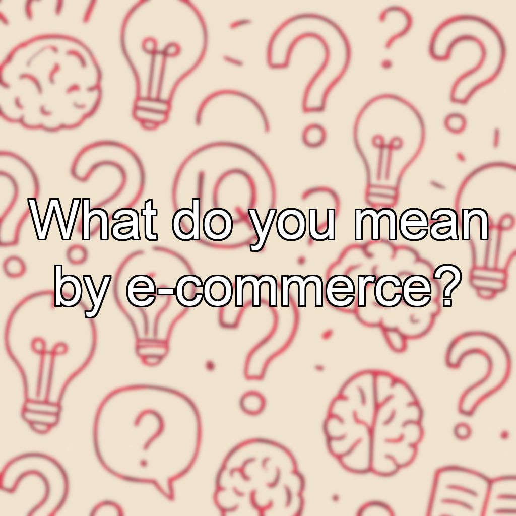 What do you mean by e-commerce?