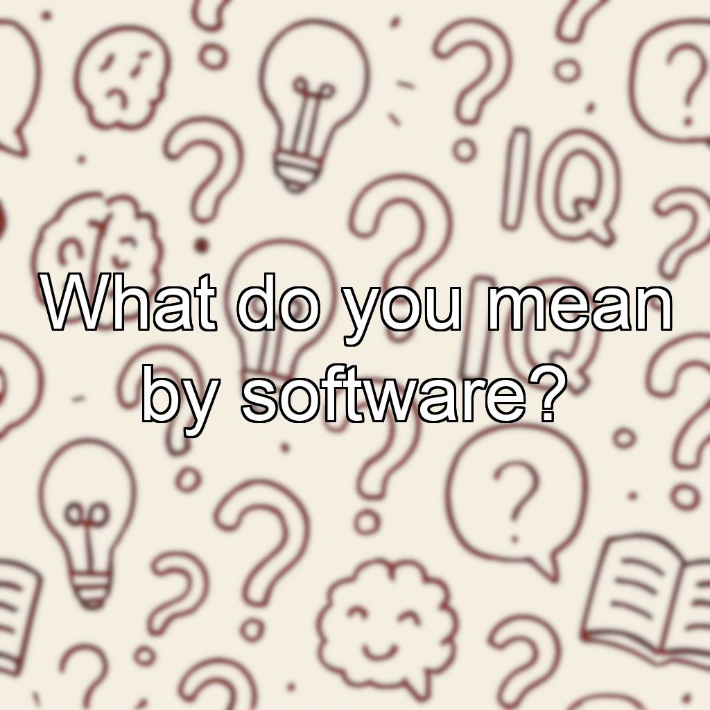 What do you mean by software?