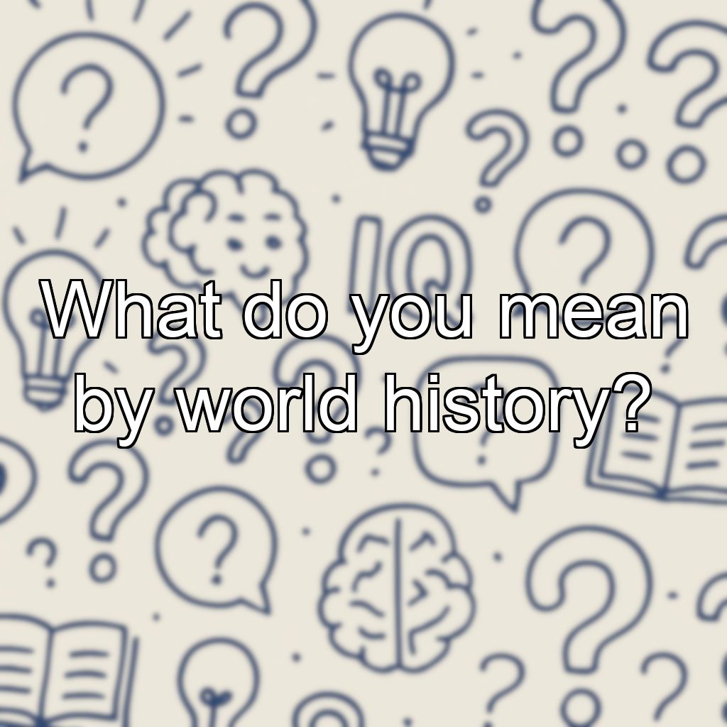 What do you mean by world history?
