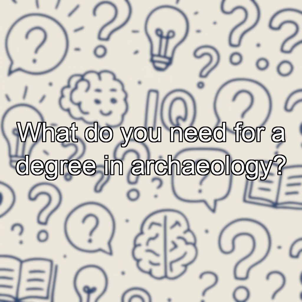 What do you need for a degree in archaeology?