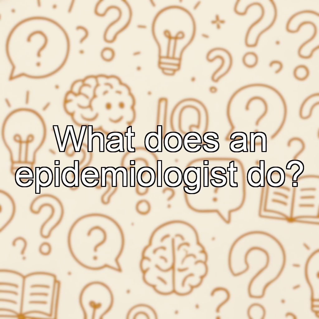 What does an epidemiologist do?